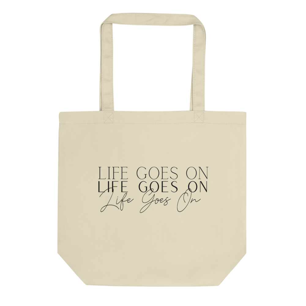 LIFE GOES ON TOTE BAG