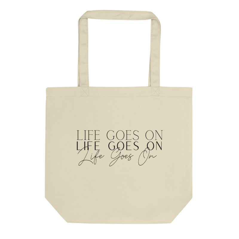 LIFE GOES ON TOTE BAG